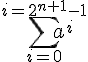 4$\sum_{i=0}^{i=2^{n+1}-1}a^i